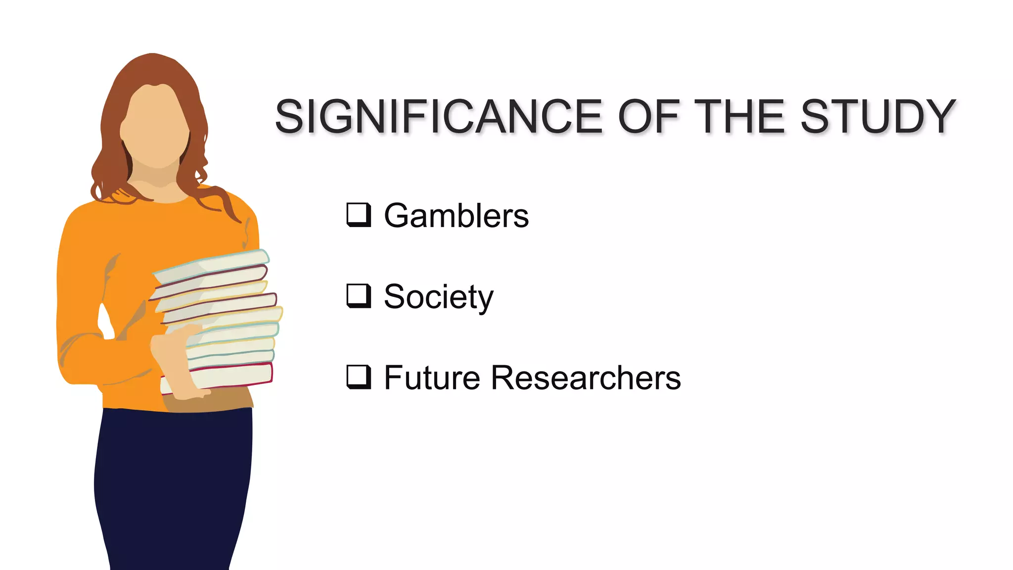 SIGNIFICANCE OF THE STUDY
Gamblers
Society
Future Researchers