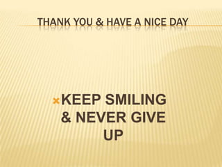 THANK YOU & HAVE A NICE DAYKEEP SMILING & NEVER GIVE UP
