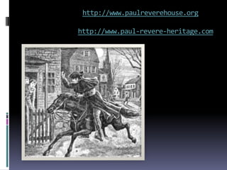 http://www.paulreverehouse.org

http://www.paul‐revere‐heritage.com
 