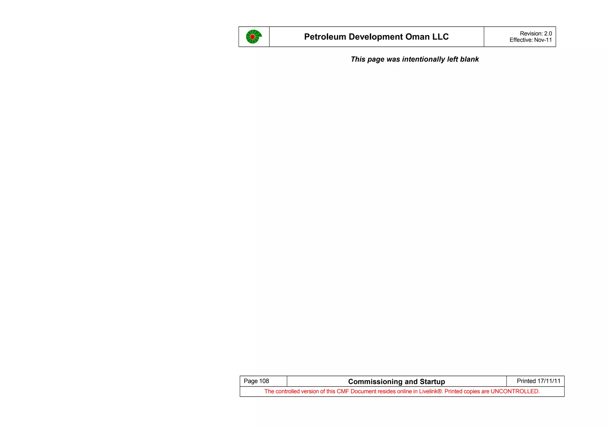 Petroleum Development Oman LLC Revision: 2.0
Effective: Nov-11
This page was intentionally left blank
Page 108 Commissioning and Startup Printed 17/11/11
The controlled version of this CMF Document resides online in Livelink®. Printed copies are UNCONTROLLED.
 