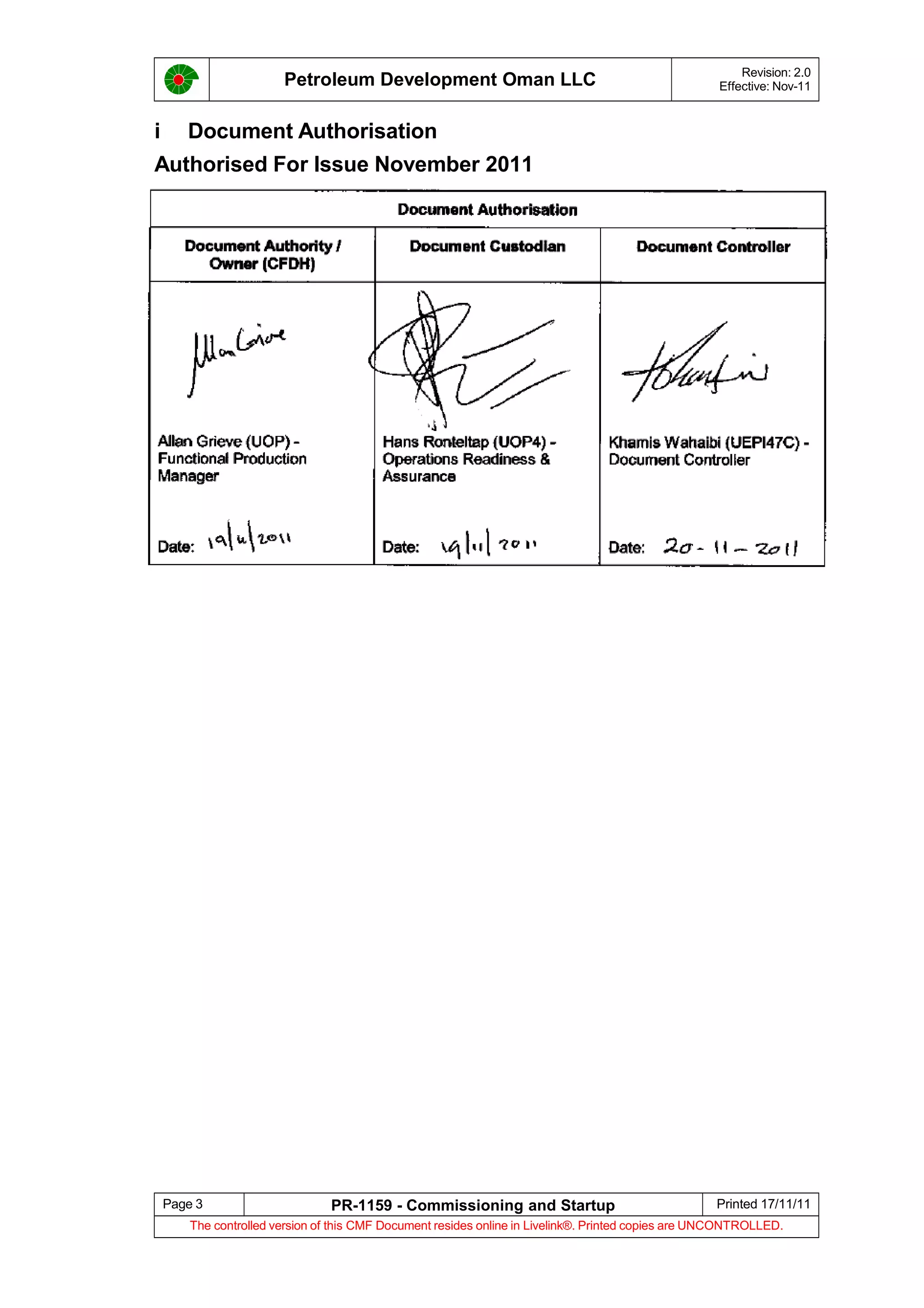 Petroleum Development Oman LLC Revision: 2.0
Effective: Nov-11
i Document Authorisation
Authorised For Issue November 2011
Page 3 PR-1159 - Commissioning and Startup Printed 17/11/11
The controlled version of this CMF Document resides online in Livelink®. Printed copies are UNCONTROLLED.
 