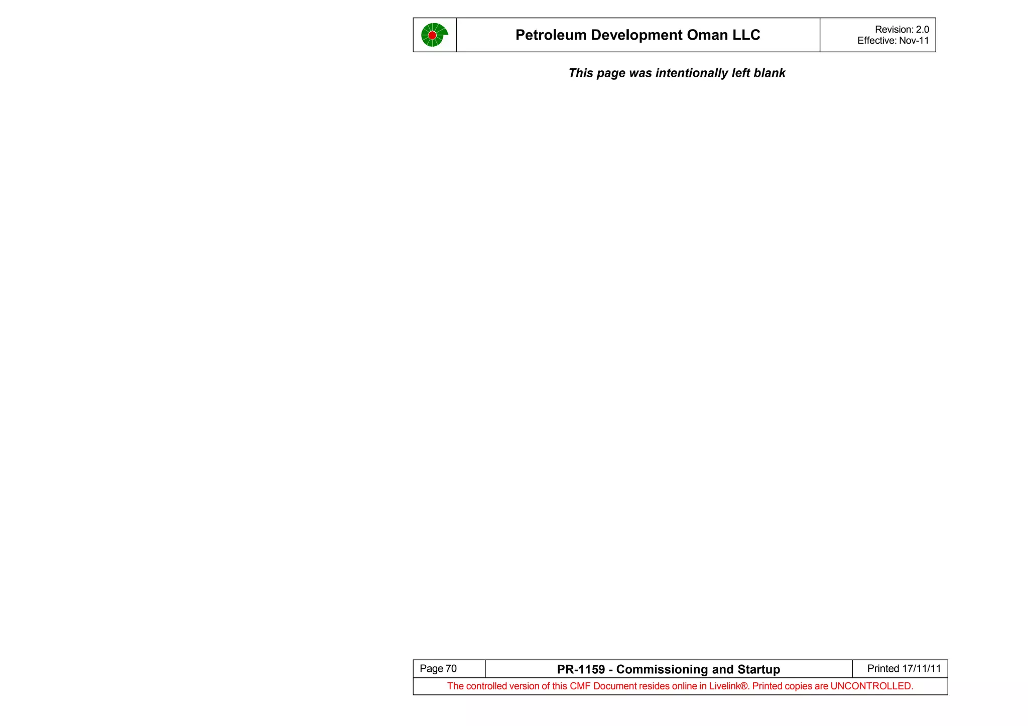 Petroleum Development Oman LLC Revision: 2.0
Effective: Nov-11
This page was intentionally left blank
Page 70 PR-1159 - Commissioning and Startup Printed 17/11/11
The controlled version of this CMF Document resides online in Livelink®. Printed copies are UNCONTROLLED.
 