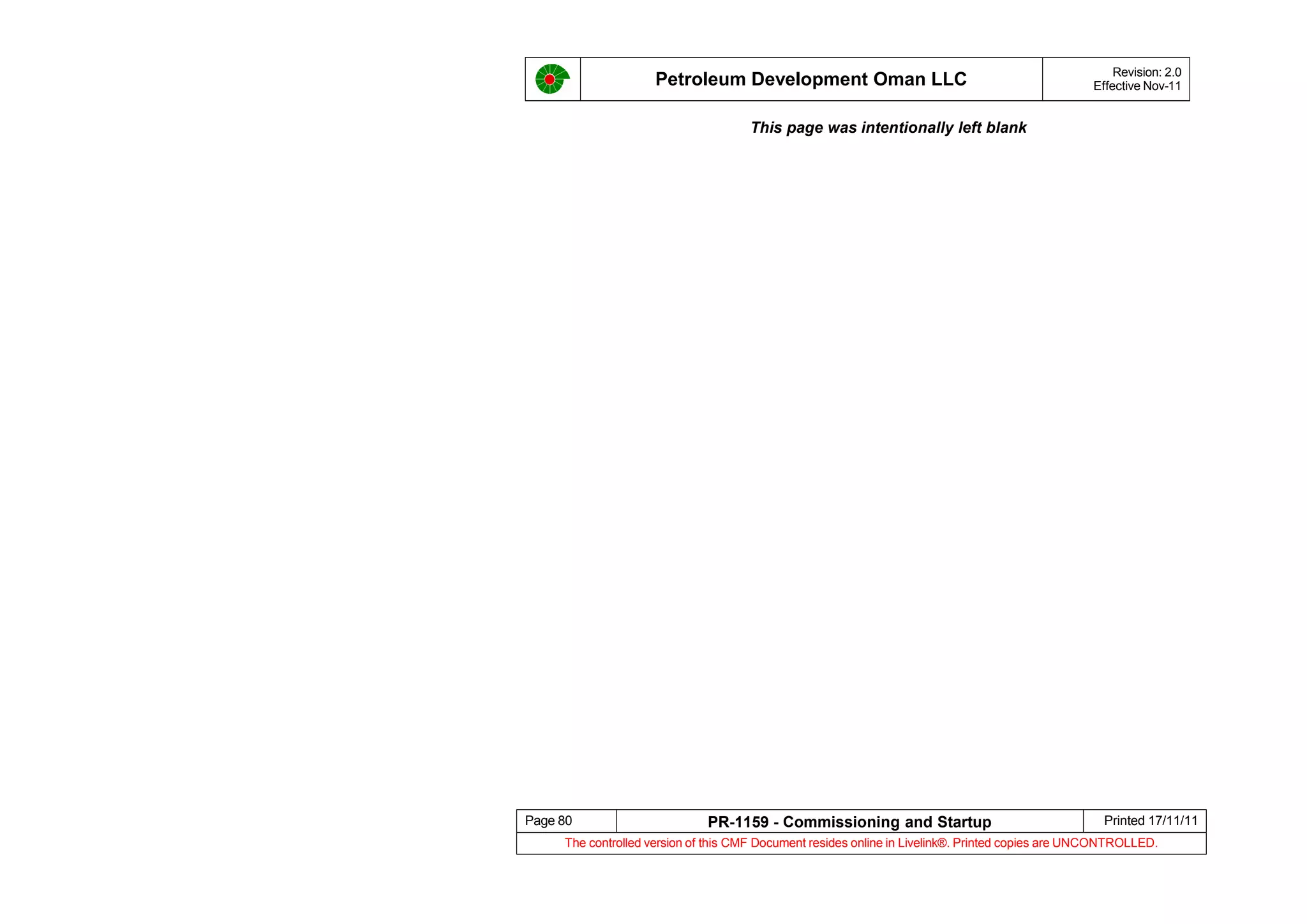 Petroleum Development Oman LLC Revision: 2.0
Effective Nov-11
This page was intentionally left blank
Page 80 PR-1159 - Commissioning and Startup Printed 17/11/11
The controlled version of this CMF Document resides online in Livelink®. Printed copies are UNCONTROLLED.
 