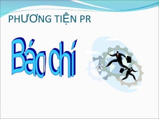 PHƯƠNG TIỆN PR Báo chí  