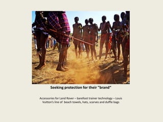Seeking protection for their "brand“
Accessories for Land Rover – barefoot trainer technology – Louis
Vuitton’s line of beach towels, hats, scarves and duffle bags
 
