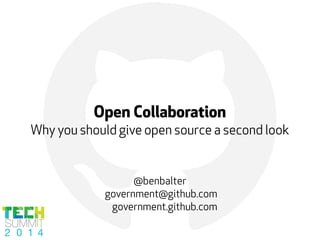 !Open Collaboration
Why you should give open source a second look
@benbalter
government@github.com
government.github.com
 