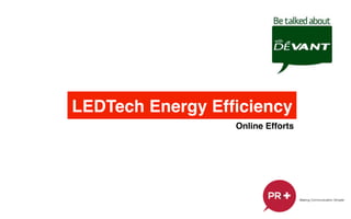 LEDTech Energy Efﬁciency!
Online Efforts!
 