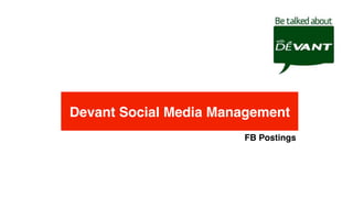 Devant Social Media Management!
FB Postings!
 