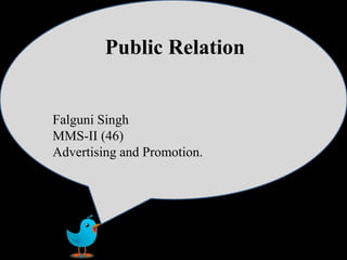 Public Relation
Public Relation
Falguni Singh
MMS-II (46)
Advertising and Promotion.
 