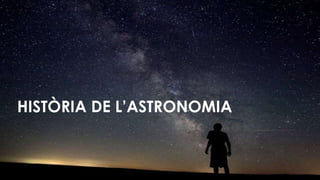 HISTÒRIA DE L’ASTRONOMIA
 