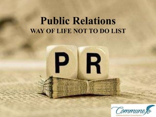 Public Relations
WAY OF LIFE NOT TO DO LIST
 