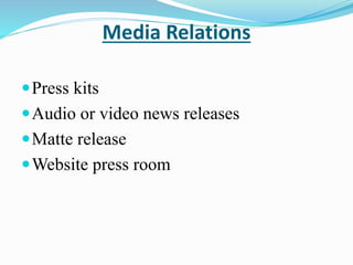 Media Relations
Press kits
Audio or video news releases
Matte release
Website press room
 