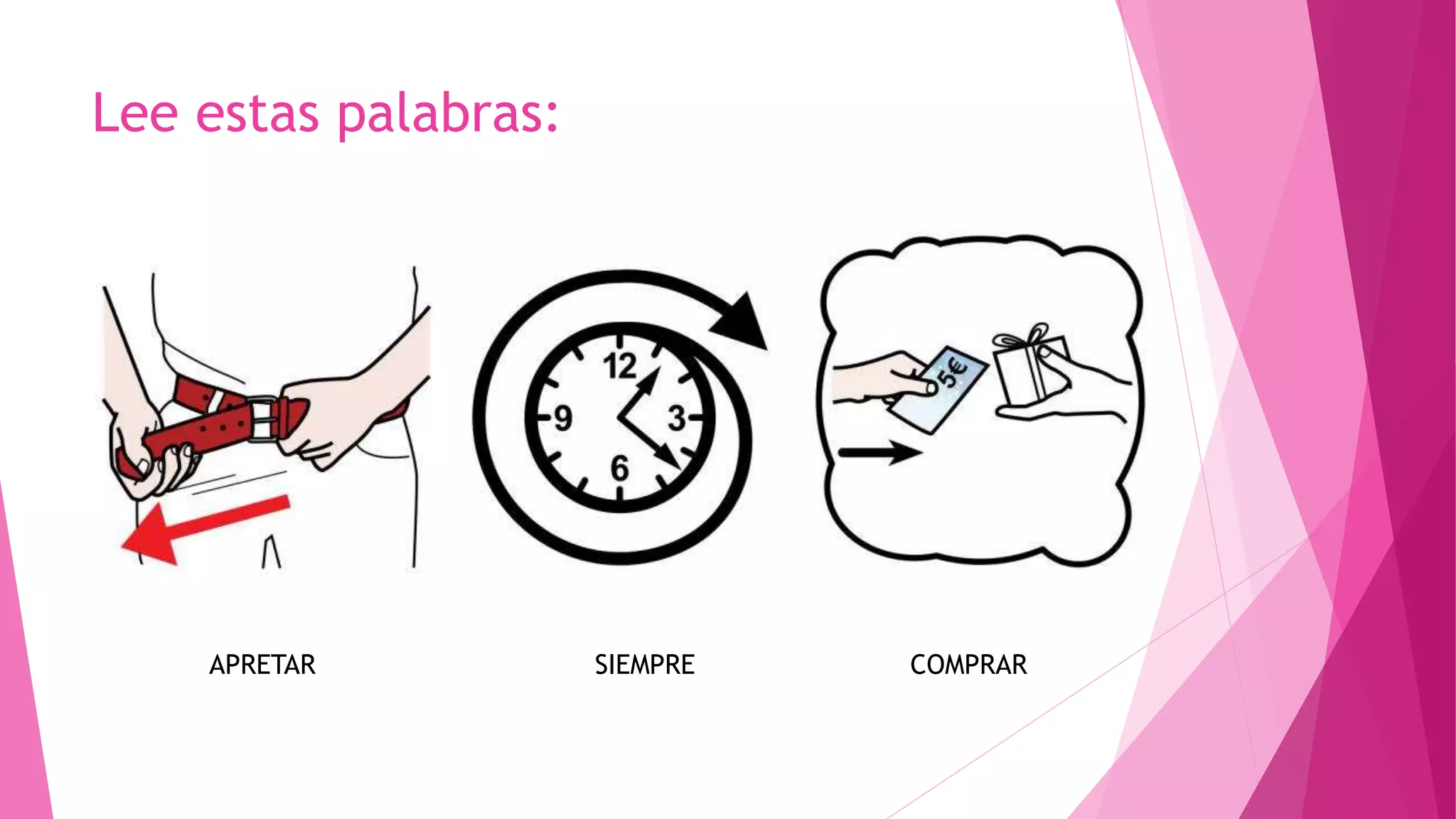 Lee estas palabras:
COMPRARAPRETAR SIEMPRE
 