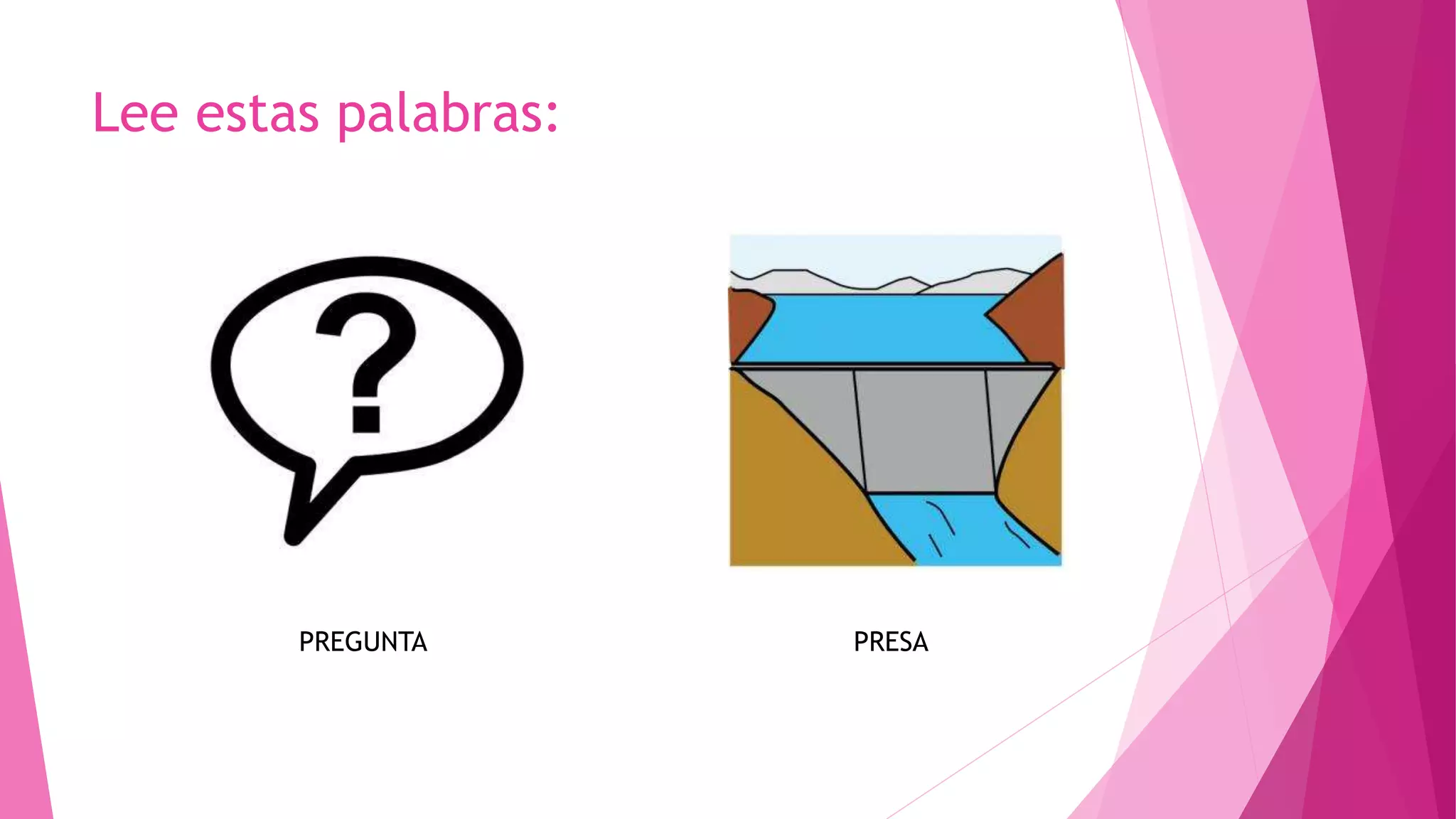 Lee estas palabras:
PRESAPREGUNTA
 