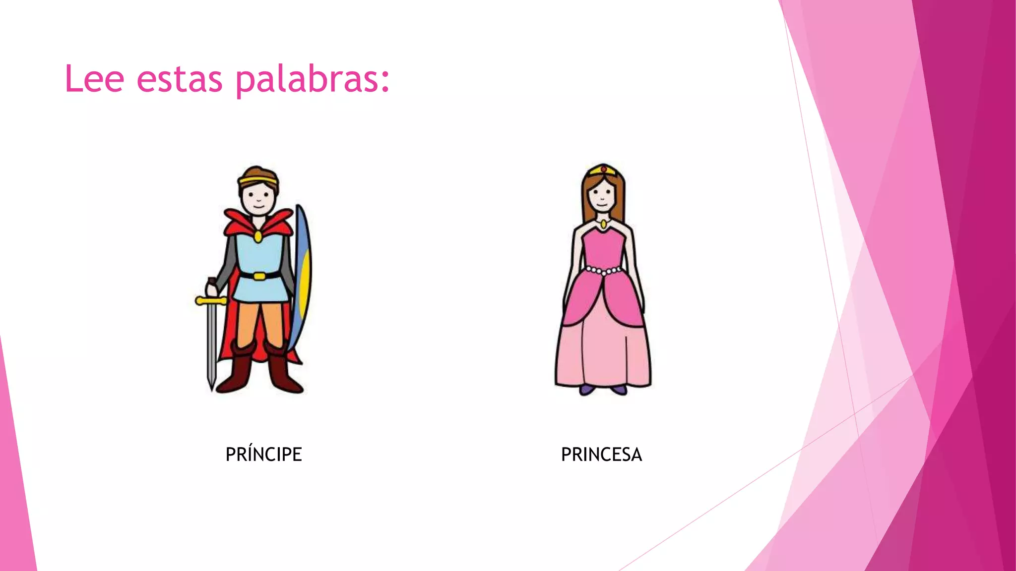 Lee estas palabras:
PRINCESAPRÍNCIPE
 