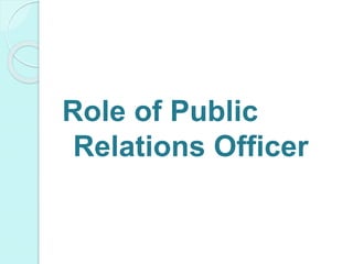 Role of Public
Relations Officer
 
