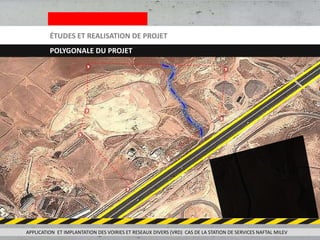 ÉTUDES ET REALISATION DE PROJET
POLYGONALE DU PROJET
APPLICATION ET IMPLANTATION DES VOIRIES ET RESEAUX DIVERS (VRD) CAS DE LA STATION DE SERVICES NAFTAL MILEV
 