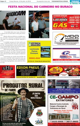 PARANÁ
Notícias
Página 12 Campo Mourão, 10 de julho de 2018 Acompanhe nosso site: PARANANOTICIAS.COM.BR
FESTA NACIONAL DO CARNEIRO NO BURACO
A novidade deste ano, é que o Carneiro
no Buraco foi servido todos os dias pela Asser-
cam.
Desde a abertura da festa a entidade aten-
deu servindo o Carneiro, propiciando a quem
não pode ir no domingo ao parque saborear o
prato.
A entidade preparou de dois tachos por
noite, o suficiente para servir até 120 pessoas
por dia. A programação incluiu também barra-
cas de alimentação, parque de diversões, rodeio
profissional, entre outros atrativos.
Além desta novidade, a Assercam também
promoveu, no dia 29 junho festa junina com
show de prêmios com duas cartelas gratuita
para cada associado, além de pipoca totalmente
grátis.
A premiação em cartela cheia foi R$ 700
setecentos reais, R$ 50,00 cinquenta reais, nas
primeiras 6 cinquinas, além de uma panela de
uma panela de gengiskam, uma cadeira de Área
de vime.
 