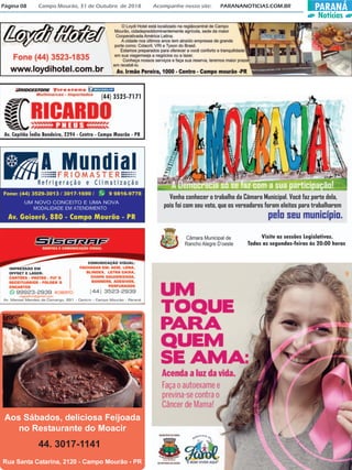 PARANÁ
Notícias
Página 08 Campo Mourão, 31 de Outubro de 2018 Acompanhe nosso site: PARANANOTICIAS.COM.BR
Aos Sábados, deliciosa Feijoada
no Restaurante do Moacir
44. 3017-1141
Rua Santa Catarina, 2120 - Campo Mourão - PR
 