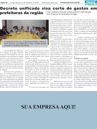Página 06 Campo Mourão, 31 de Outubro de 2018 Acompanhe nosso site: PARANANOTICIAS.COM.BR PARANÁ
Notícias
Decreto unificado visa corte de gastos em
prefeituras da região Crise econômica: Comcam vai baixar decreto unificado para
corte de gastos em municípios da região
A Comunidade dos Municípi-
os da Região de Campo Mourão
(Comcam) está editando um decreto
unificado entre municípios da região
que visa o corte de gastos para ame-
nizar os reflexos da crise econômica
nas prefeituras. A medida foi defini-
da na manhã dessa segunda-feira
(22), durante uma reunião entre pre-
feitos, na sede da entidade, em Cam-
po Mourão.
O decreto será publicado no
dia 1º de novembro deste ano. Doze
prefeitos que participaram da reu-
nião concordaram com as medidas
que serão implantadas nas prefeitu-
ras a partir do início do próximo mês,
como corte de horas extras, funções
gratificadas, economia de energia
elétrica, além de demissões de car-
gos em comissão (se houver necessi-
dade) redução do funcionamento do
pátio de máquinas, para diminuir os
gastos com óleo diesel, entre outras
ações de contenção.
A presidente da Comcam, An-
gela Kraus (PSDB), prefeita de Farol
comentou que prefeituras em todo o
Estado também enfrentam as mesmas
dificuldades. A Amuvi (Associação dos
Municípios do Vale do Ivaí), por
exemplo, já tomou estas medidas.
Nesta quinta-feira (25), Angela e de-
mais gestores da Comcam participa-
rão de uma reunião na Associação dos
Municípios do Paraná (AMP) para
tratar do assunto e entregará uma
pauta com pedidos de prefeitos da re-
gião.
“A receita dos municípios não
está acompanhando a despesa. Está
chegando o final do ano e nós pre-
cisamos entregar as contas em dia.
Isso está deixando todos os prefei-
tos muito preocupados. Por isso va-
mos reduzir os trabalhos no pátio
de máquinas, horas de serviço, car-
gos em comissão, horas extras e
gratificações, entre outras medi-
das”, falou Angela.
Os prefeitos não descartam a
adoção de meio expediente, caso a
diminuição dos gastos não seja o
suficiente com as medidas adotadas
a partir do dia 1º de novembro.“É
importante que todos tomem as
medidas em conjunto para o movi-
mento ganhar mais força e sensi-
bilizar o Estado e a União. Todos
estão sentindo as dificuldades na
pele e por isso devemos nos unir”,
pediu a presidente da Comcam.
O prefeito de Barbosa Ferraz,
Edenilson Miliossi (PPS), vice-pre-
sidente da Comcam, disse que as
ações em conjunto é a melhor saí-
da para as prefeituras. Ele informou
que outras microrregiões também
estão adotando várias medidas de
cortes. “Chega uma hora que não
dá mais para se sustentar”, comen-
tou.
Miliossi frisou que 2018 está
sendo um ano atípico a várias pre-
feituras com relação às contrapar-
tidas para obras. Em seu municí-
pio específico, ele citou que para vá-
rias obras e veículos conquistados, a
prefeitura teve de dar uma quantia
em recursos de contrapartida. “Além
disso, a arrecadação baixou. Nos re-
passes do FPM tivemos uma perda
de R$ 1,5 milhão este ano afetando
diretamente a administração”, expli-
cou.
O gestor informou que este
ano já colocou mais de R$ 700 mil
de recursos livres para custear salá-
rios de professores. “Nós estamos so-
frendo muito este ano e estamos ten-
tando sobreviver até o fim do ano
para manter salários e 13º dos ser-
vidores em dia. Porém precisamos
agora ter uma redução nas metas dos
trabalhos para fechar as contas”, dis-
se.
Prefeitos na reunião
Doze prefeitos participaram da
reunião dessa segunda-feira, entre
eles Leandro Oliveira (Araruna);
Edenilson Miliossi (Barbosa Ferraz);
João Claudio Romero (Quinta do
Sol); Sueli Silva (Rancho Alegre
D’Oeste); Julio Frare (Peabiru); Car-
los Caxão (Corumbataí do Sul); Elza
Aguiar (Altamira do Paraná); Ricar-
do Radomski (Mamborê); José Car-
los Gomes (Nova Cantu); Antonio
Carlos Assis (Iretama); Mauro Slon-
go (Luiziana); e a presidente da Com-
cam, Angela Kraus (Farol). Asses-
soria Comcam
A presidente da Comcam, Angela Kraus (PSDB), prefeita de
Farol comentou que prefeituras em todo o Estado também
enfrentam as mesmas dificuldades
SUA EMPRESA AQUI!
 