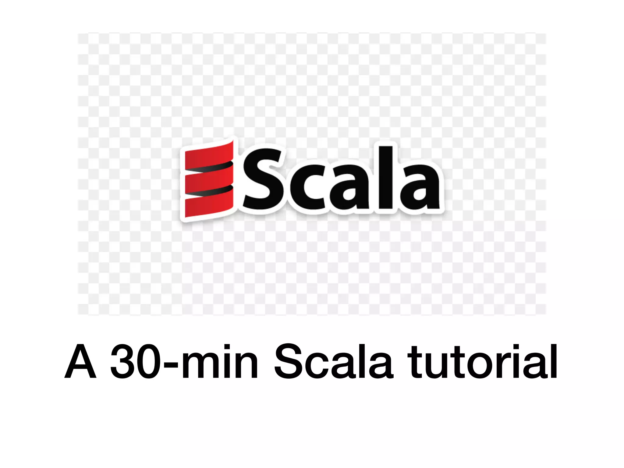 A 30-min Scala tutorial
 