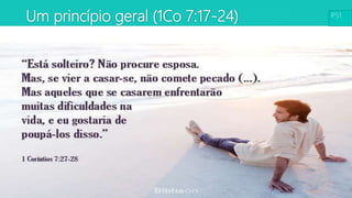 Um princípio geral (1Co 7:17-24) P51
 