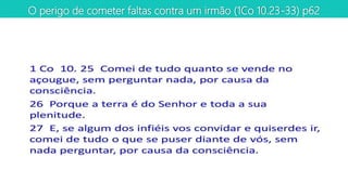 O perigo de cometer faltas contra um irmão (1Co 10.23-33) p62
 