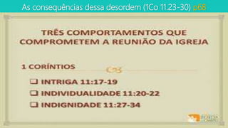 As consequências dessa desordem (1Co 11.23-30) p68
 