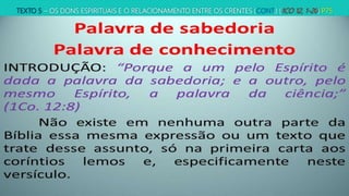 TEXTO 5 – OS DONS ESPIRITUAIS E O RELACIONAMENTO ENTRE OS CRENTES (CONT.) (1CO 12, 1-20) P75
 