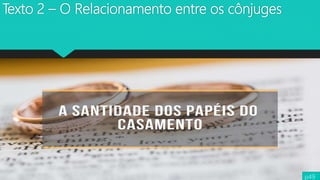 Texto 2 – O Relacionamento entre os cônjuges
p49
 