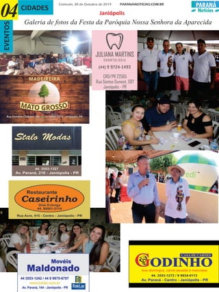 PARANÁ
Notícias
Comcam, 30 de Outubro de 2019 PARANANOTICIAS.COM.BR
CIDADES
04
Av
EVENTOS
Galeria de fotos da Festa da Paróquia Nossa Senhora da Aparecida
Janiópolis
 