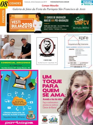 PARANÁ
Notícias
Comcam, 30 de Outubro de 2019 PARANANOTICIAS.COM.BR
CIDADES
08EVENTOS
Galeria de fotos da Festa da Paróquia São Francisco de Assis
9 9879-1560
Campo Mourão
Rua Mato Grosso,814 Campo Mourão - PR
 