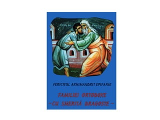 Pr.Epifanie Teodoropulos-Familiei ortodoxe, cu smerita dragoste