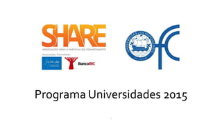Programa Universidades 2015
1
 