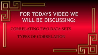 CORRELATING TWO DATA SETS
TYPES OF CORRELATION