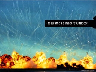 Resultados e mais resultados! 