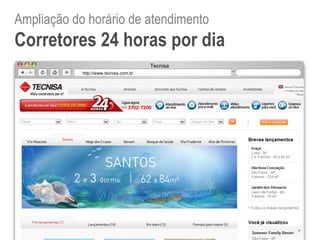 Copyright 2008 © Gustavo Reis - Tecnisa http://www.tecnisa.com.br Tecnisa Ampliação do horário de atendimento Corretores 24 horas por dia 