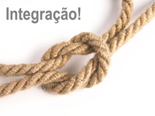Integração! 