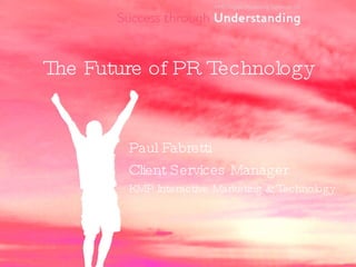 The Future of PR Technology ,[object Object],[object Object],[object Object]