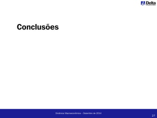 27
Dinâmica Macroeconômica – Dezembro de 2014
Conclusões
 
