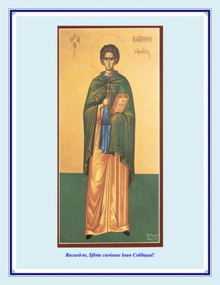 Bucură-te, Sfinte cuvioase Ioan Colibaşul!
 