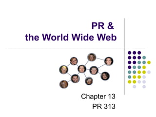 PR &  the World Wide Web Chapter 13 PR 313 