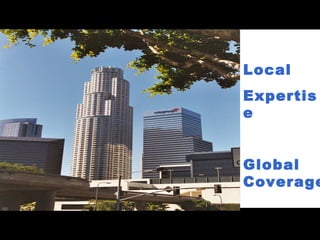 Local Expertise Global Coverage 