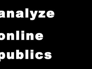 analyze  online  publics                                                 