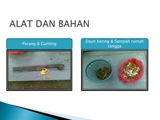 Daun kering & Sampah rumah
Parang & Gunting
tangga