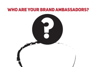 who areyour brand ambassadors?
 