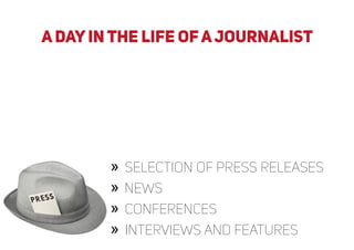 a DAYIN THE LIFE OFAJOURNALIST
» selection of press releases
» news
» conferences
» interviews and features
 