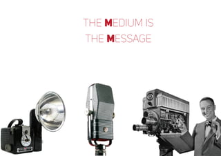 the medium is
the message
 