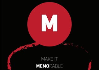 M
make it
memorable
 