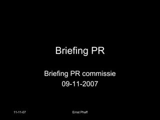 Briefing PR Briefing PR commissie 09-11-2007 